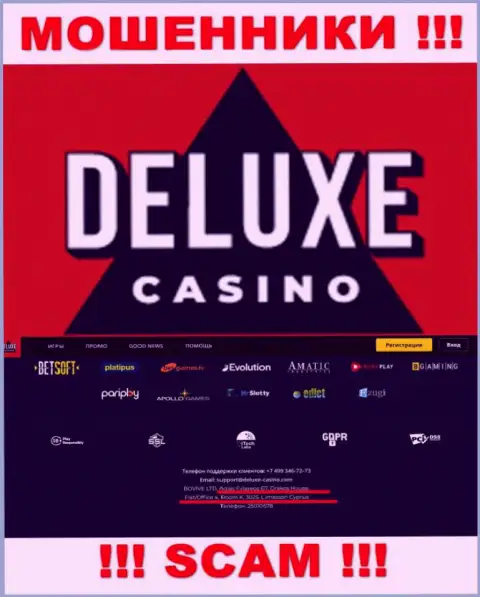 На сайте Deluxe Casino расположен офшорный официальный адрес компании - 67 Agias Fylaxeos, Drakos House, Flat/Office 4, Room K., 3025, Limassol, Cyprus, будьте бдительны это мошенники