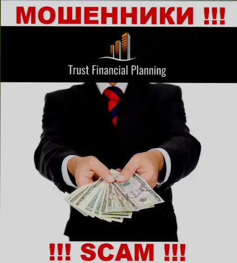 Trust-Financial-Planning - это КИДАЛЫ !!! Уговаривают сотрудничать, верить опасно