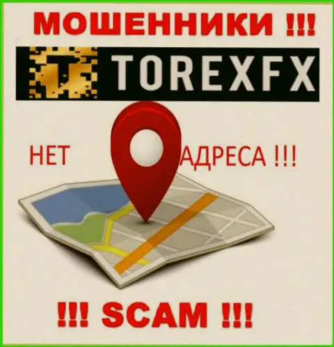 TorexFX Com не представили свое местонахождение, на их сайте нет информации о юридическом адресе регистрации